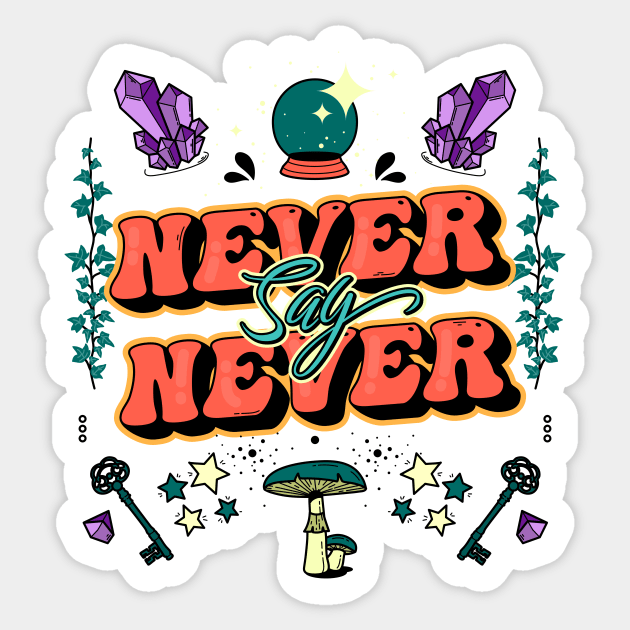 Never say never Sticker by magyarmelcsi